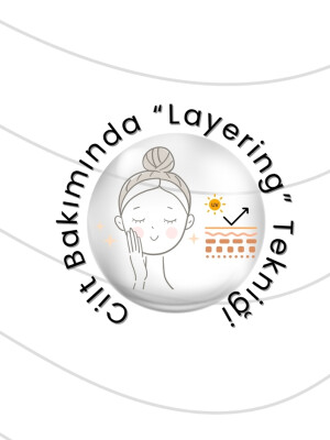 Cilt Bakımında “Layering” Tekniği Nedir, Nasıl Uygulanır?